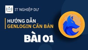 HƯỚNG DẪN SỬ DỤNG GENLOGIN CƠ BẢN DÀNH CHO NGƯỜI MỚI BẮT ĐẦU | BÀI 1